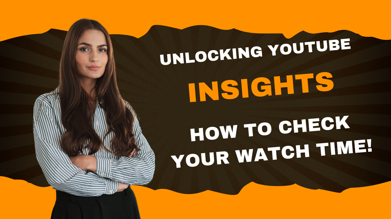A woman with long hair is standing with her arms crossed, wearing a striped shirt and looking directly at the camera. The background is bright orange with a sunburst design, and text reads "Unlocking YouTube Insights" and "How to Check Your Watch Time!"